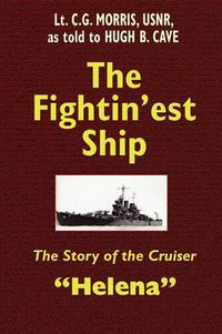 Cover image for The Fightin'est Ship: The Story of the Cruiser Helena