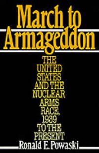 Cover image for March to Armageddon: The United States and the Nuclear Arms Race, 1939 to the Present