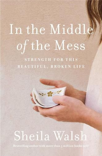 In the Middle of the Mess: Strength for This Beautiful, Broken Life