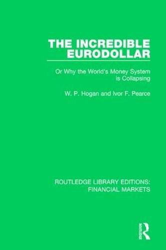 Cover image for The Incredible Eurodollar: Or Why the World's Money System is Collapsing