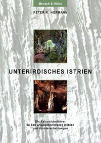 Cover image for Unterirdisches Istrien: Ein Exkursionsfuhrer zu den ungewoehnlichsten Hoehlen und Karsterscheinungen