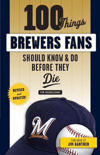 Cover image for 100 Things Brewers Fans Should Know & Do Before They Die