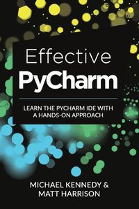 Cover image for Effective PyCharm: Learn the PyCharm IDE with a Hands-on Approach