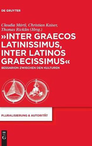 Cover image for Inter Graecos Latinissimus, Inter Latinos Graecissimus: Bessarion Zwischen Den Kulturen