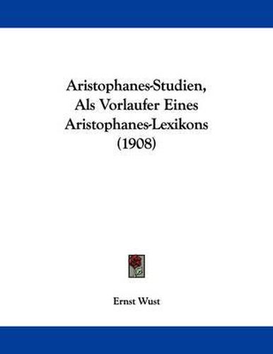 Cover image for Aristophanes-Studien, ALS Vorlaufer Eines Aristophanes-Lexikons (1908)