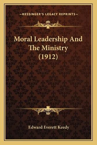 Cover image for Moral Leadership and the Ministry (1912)