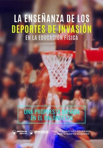 Cover image for La Ensenanza de los Deportes de Invasion en la Educacion Fisica: Una propuesta de intervencion basada en el baloncesto