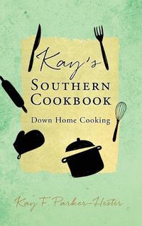 Cover image for Kay's Southern Cookbook: Down Home Cooking