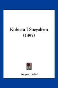 Cover image for Kobieta I Socyalizm (1897)