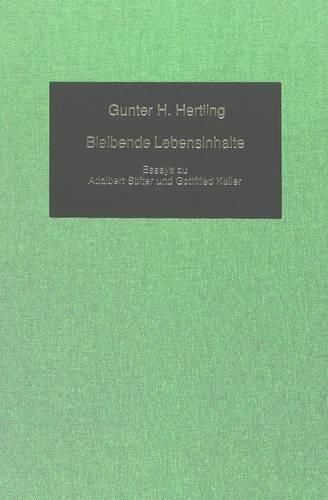 Bleibende Lebensinhalte: Essays Zu Adalbert Stifter Und Gottfried Keller