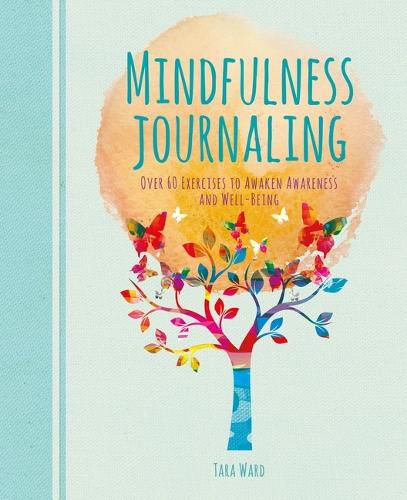 Cover image for Mindfulness Journaling: Over 60 Exercises to Awaken Awareness and Well-Being