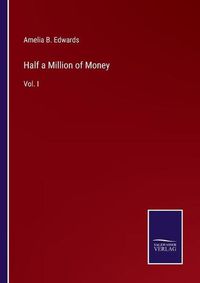 Cover image for Half a Million of Money: Vol. I