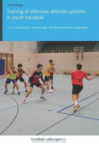 Cover image for Training of Offensive Defense Systems in Youth Handball: 1-On-1, Small Groups, Man Coverage, and Offensive Defense Cooperation