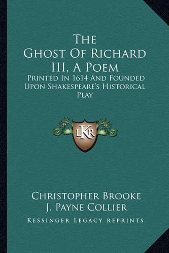 Cover image for The Ghost of Richard III, a Poem: Printed in 1614 and Founded Upon Shakespeare's Historical Play