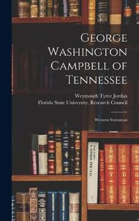 Cover image for George Washington Campbell of Tennessee: Western Statesman