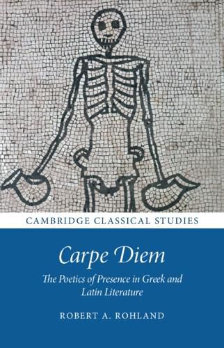 Cover image for Carpe Diem: The Poetics of Presence in Greek and Latin Literature