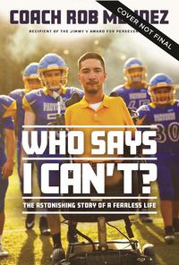 Cover image for Who Says I Can't: The Astonishing Story of a Fearless Life