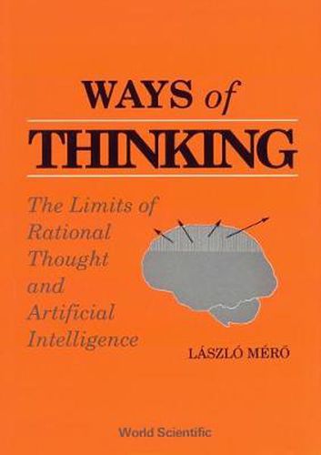 Cover image for Ways Of Thinking: The Limits Of Rational Thought And Artificial Intelligence