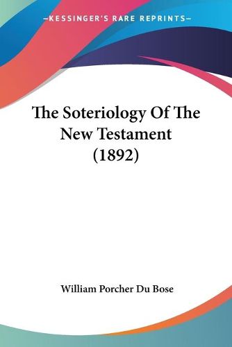 Cover image for The Soteriology of the New Testament (1892)