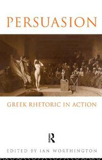 Cover image for Persuasion: Greek Rhetoric in Action