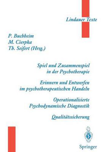 Spiel Und Zusammenspiel in Der Psychotherapie -- Erinnern Und Entwerfen Im Psychotherapeutischen Handeln -- Operationalisierte Psychodynamische Diagnostik -- Qualitatssicherung