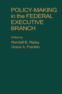 Cover image for Policy Making in the Federal Executive Branch