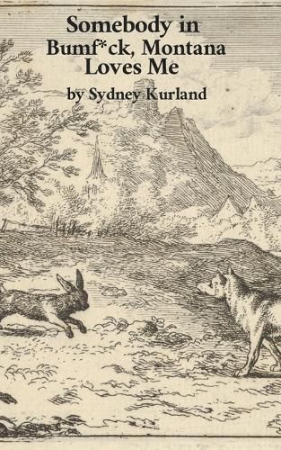 Cover image for Somebody in Bumf*ck, Montana Loves Me