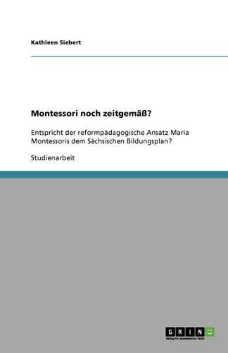 Cover image for Montessori noch zeitgemass?: Entspricht der reformpadagogische Ansatz Maria Montessoris dem Sachsischen Bildungsplan?