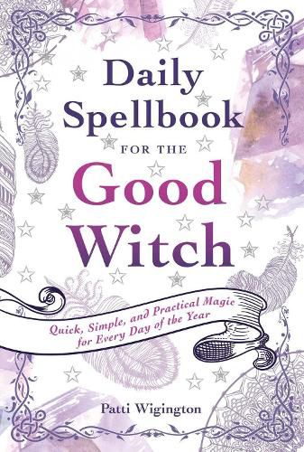 Cover image for Daily Spellbook for the Good Witch: Quick, Simple, and Practical Magic for Every Day of the Year