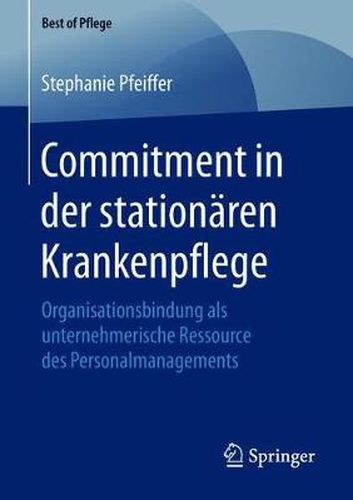 Cover image for Commitment in Der Stationaren Krankenpflege: Organisationsbindung ALS Unternehmerische Ressource Des Personalmanagements