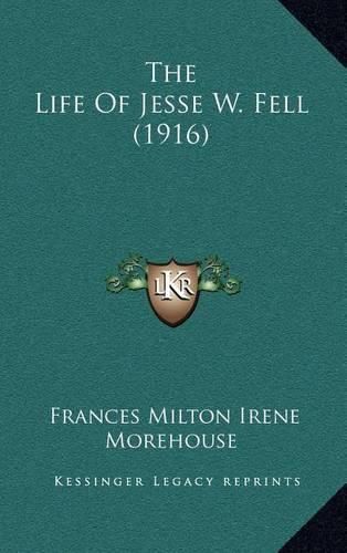 Cover image for The Life of Jesse W. Fell (1916)