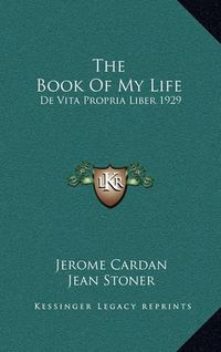 Cover image for The Book of My Life: de Vita Propria Liber 1929