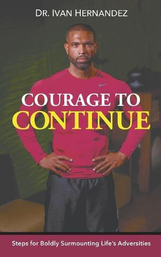 Cover image for Courage to Continue: Steps for Boldly Surmounting Life's Adversities