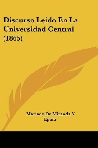 Cover image for Discurso Leido En La Universidad Central (1865)