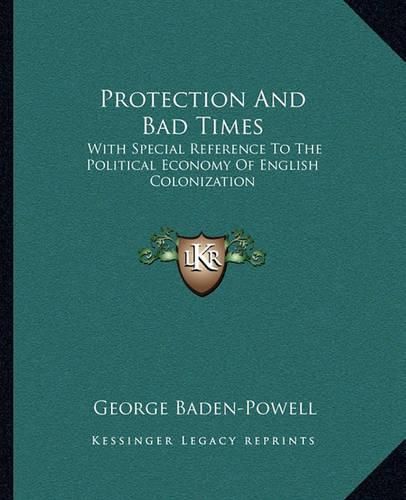 Cover image for Protection and Bad Times: With Special Reference to the Political Economy of English Colonization