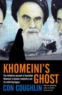 Cover image for Khomeini's Ghost: Iran since 1979