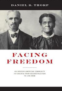 Cover image for Facing Freedom: An African American Community in Virginia from Reconstruction to Jim Crow