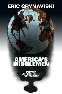 Cover image for America's Middlemen: Power at the Edge of Empire