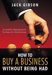 Cover image for How to Buy a Business without Being Had: Successfully Negotiating the Purchase of a Small Business