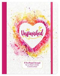 Cover image for Unfinished: A Devotional Journal for a Heart Under Construction