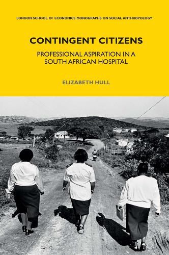 Cover image for Contingent Citizens: Professional Aspiration in a South African Hospital