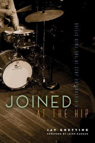 Cover image for Joined at the Hip: A History of Jazz in the Twin Cities