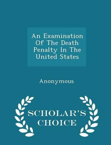 An Examination of the Death Penalty in the United States - Scholar's Choice Edition