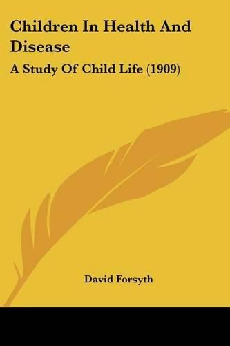 Children in Health and Disease: A Study of Child Life (1909)