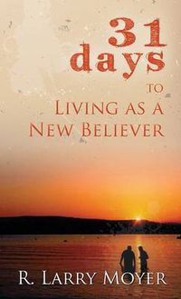 Cover image for 31 Days to Living as a New Believer