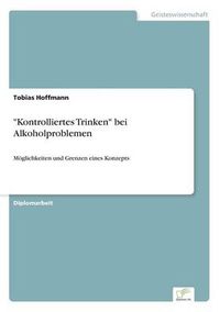 Cover image for Kontrolliertes Trinken bei Alkoholproblemen: Moeglichkeiten und Grenzen eines Konzepts