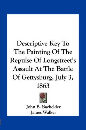 Descriptive Key to the Painting of the Repulse of Longstreet's Assault at the Battle of Gettysburg, July 3, 1863