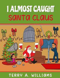 Cover image for I Almost Caught Santa Claus