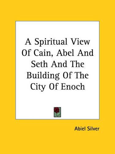 Cover image for A Spiritual View of Cain, Abel and Seth and the Building of the City of Enoch