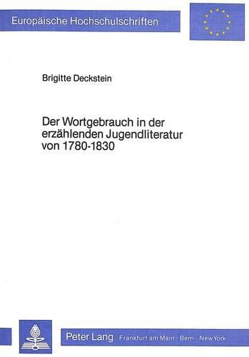 Cover image for Der Wortgebrauch in Der Erzaehlenden Jugendliteratur Von 1780-1830: Dargestellt an Einer Auswahl Repraesentativer Werke